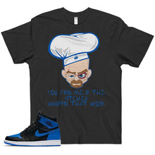 Load image into Gallery viewer, Shirt to Match AJ1 Royal Sneaker Colorway &quot;Chef Whippin&quot; T-Shirt
